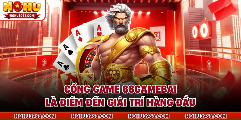 Cổng game 68gamebai là điểm đến giải trí hàng đầu