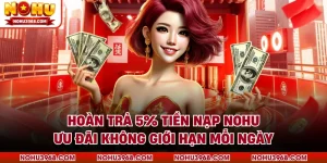 Hoàn Trả 5% Tiền Nạp NOHU - Ưu Đãi Không Giới Hạn Mỗi Ngày