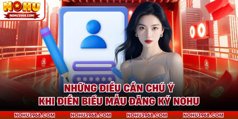 Những điều cần chú ý khi điền biểu mẫu đăng ký NOHU