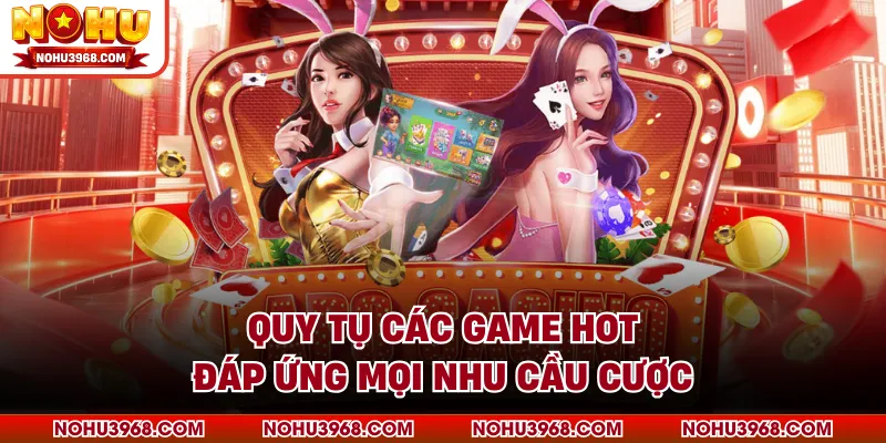 Quy tụ các game hot đáp ứng mọi nhu cầu cược